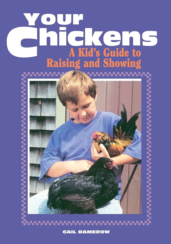 Your Chickens, A Kid’s Guide by Gail Damerow